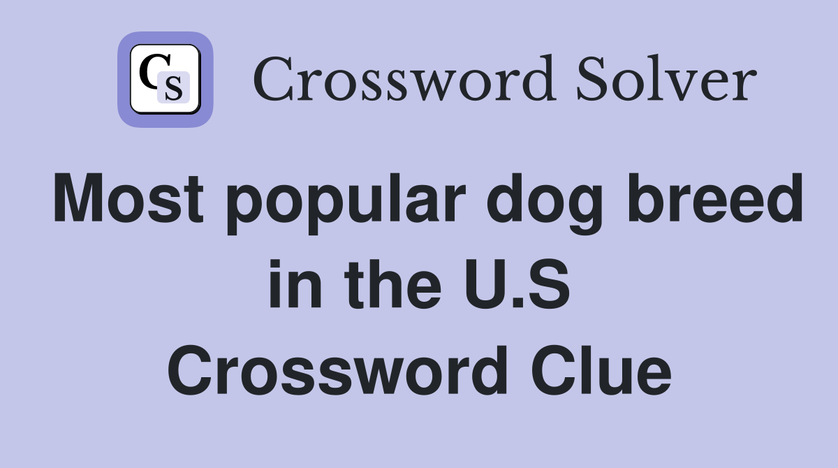 Most popular dog breed in the U.S Crossword Clue Answers Crossword